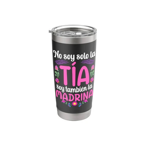 Proud Tia Madrina Mexican Godmother & Aunt No Soy Solo La Tia Madrina Spanish Godmother Proposal Stainless Steel Insulated Tumbler