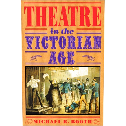 By Michael Richard Booth (Author) Theatre in the Victorian Age (Cambridge Musical Texts and Monographs)