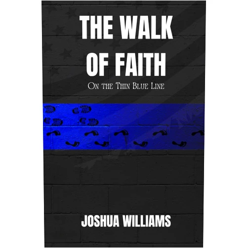 Joshua Williams,Alpha Warrior Publishing The Walk of Faith on the Thin Blue Line