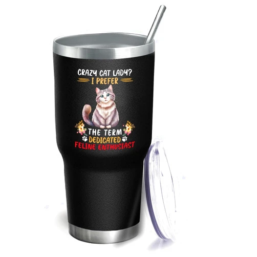 Drouerby 30 oz Tumbler with Lid and Straw Crazy Cat Lady_ I Prefer The Term Dedicated Feline Enthusiast Tumbler Personalized Tumbler Insulated Tumblers Stainless Steel Tumblers Funny Gift