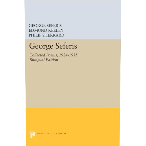 George Seferis,Edmund Keeley,Philip Sherrard George Seferis: Collected Poems, 1924-1955. Bilingual Edition - Bilingual Edition (The Lockert Library of Poetry in Translation)