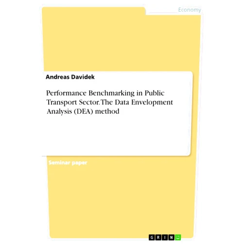 Andreas Davidek Performance Benchmarking in Public Transport Sector. The Data Envelopment Analysis (DEA) method