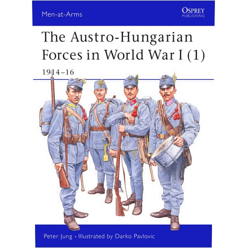 Peter Jung,Darko Pavlovic The Austro-Hungarian Forces in World War I (1): 1914–16 (Men-at-Arms, 392)