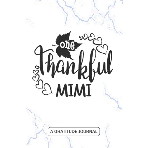 Own Notebooks One Thankful Mimi - A Gratitude Journal: Beautiful Gratitude Journal for Thanksgiving Mimi, Mawmaw, Grandma, Oma, G-ma Thanksgiving gift