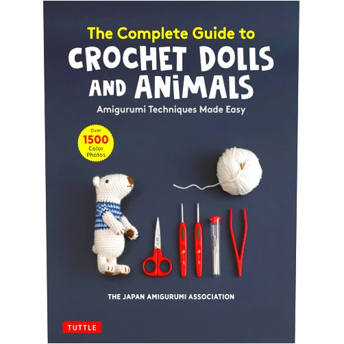 The Japan Amigurumi Association The Complete Guide to Crochet Dolls and Animals: Amigurumi Techniques Made Easy (With over 1,500 Color Photos)