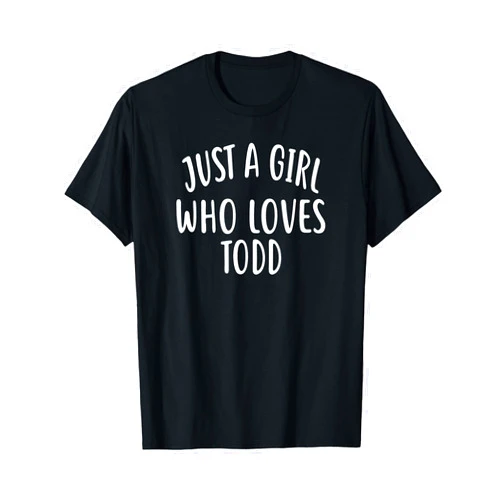 TODD Designs By ShirtZilla Just A Girl who loves TODD T-Shirt Cute TODD T-Shirt