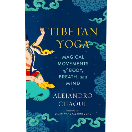 Alejandro Chaoul PhD,Tenzin Wangyal Rinpoche Tibetan Yoga: Magical Movements of Body, Breath, and Mind