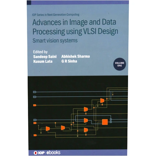 Sandeep Saini,Kusum Lata,Abhishek Sharma,G R Sinha Advances in Image and Data Processing using VLSI Design: Smart vision systems (Volume 1)