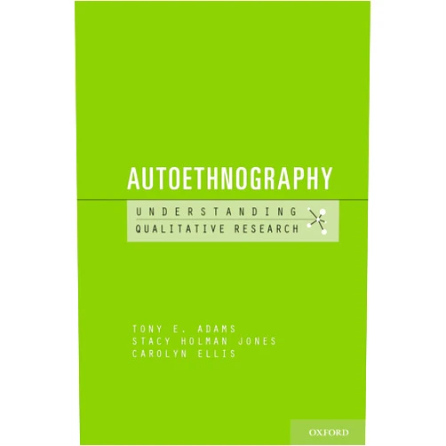 Tony E. Adams,Stacy Holman Jones,Carolyn Ellis Autoethnography (Understanding Qualitative Research)