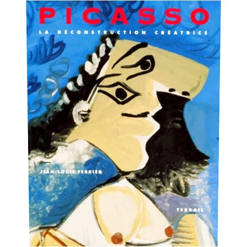 Jean-Louis Ferrier Picasso, la déconstruction créatrice (French Edition)