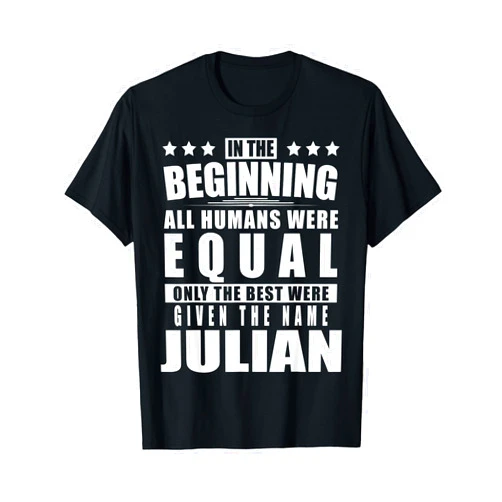 Surname First Name Saying Only The Best Fun Quote Name Julian First Name Gifts - Funny Personalized Gift T-Shirt