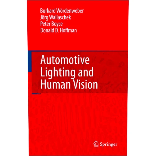 Burkard Wördenweber,Jörg Wallaschek,Peter Boyce,Donald D. Hoffman Automotive Lighting and Human Vision