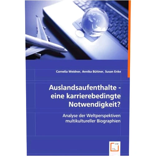German Edition by Cornelia Weidner (Author), Annika Büttner (Author), Susan Enke (Author) & 0 more Auslandsaufenthalte - eine karrierebedingte Notwendigkeit?: Analyse der Weltperspektiven multikultureller Biographien (German Edition)