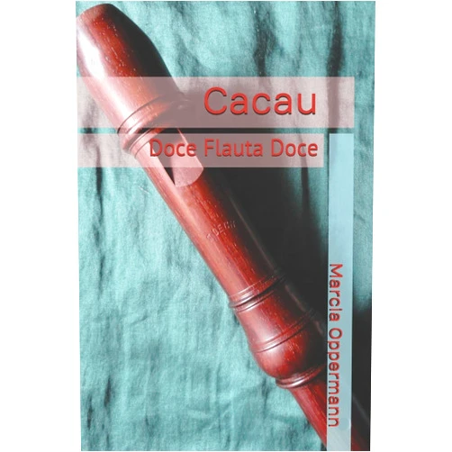 Portuguese Edition by Marcia Oppermann (Author) Cacau: Doce Flauta Doce (Flautas do Mundo) (Portuguese Edition)