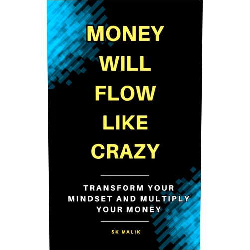 By SK Malik (Author) Format: Kindle Edition Money Will Flow Like Crazy: Transform Your Mindset and Multiply Your Money