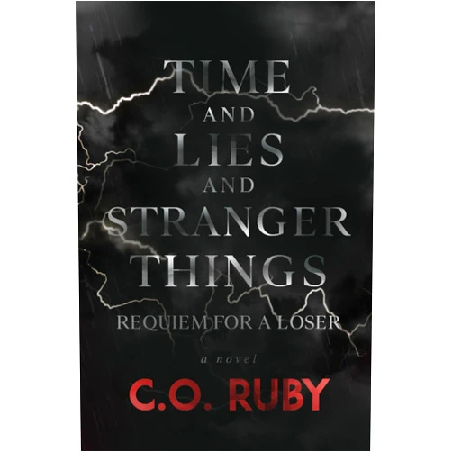 C.O. Ruby Time and Lies and Stranger Things: Requiem for a Loser