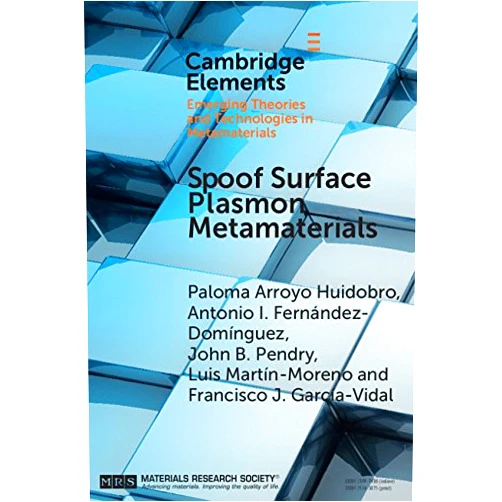 Paloma Arroyo Huidobro,Antonio I. Fernández-Domínguez,John B. Pendry,Luis Martín-Moreno,Francisco J. Garcia-Vidal Spoof Surface Plasmon Metamaterials (Elements in Emerging Theories and Technologies in Metamaterials)
