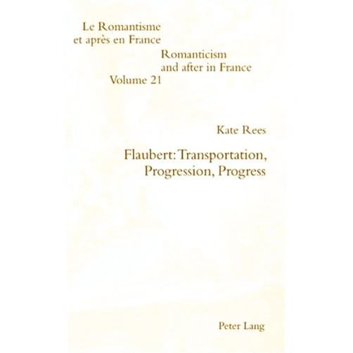 Kate Rees Flaubert: Transportation, Progression, Progress (Romanticism and after in France / Le Romantisme et après en France)