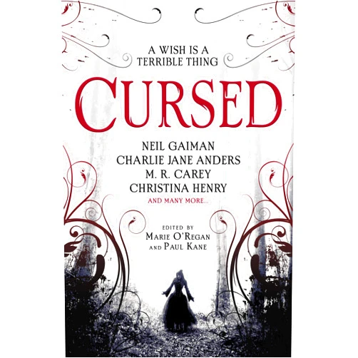Christina Henry,Neil Gaiman,Karen Joy Fowler,Marie O'Regan,Paul Kane Cursed: An Anthology