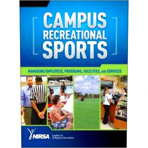 National Intramural Recreational Sports Association (NIRSA) Campus Recreational Sports: Managing Employees, Programs, Facilities, and Services