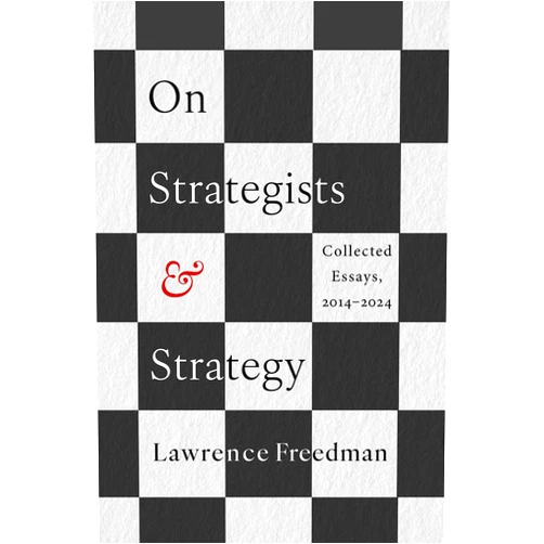 By Lawrence Freedman (Author) On Strategists and Strategy: Collected Essays, 2014-2024