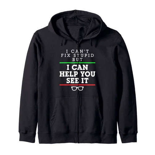 Funny Optometrist Collection I Can't Fix Stupid But I Can Help You See It Optometrist Zip Hoodie
