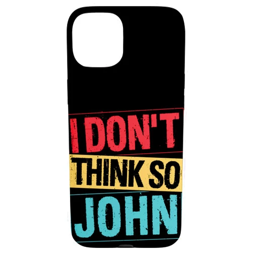 Funny Quote Designs I Don't Think SO John Funny Quote Case for iPhone 15 Plus
