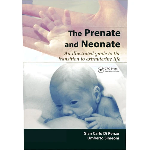 Gian Carlo Di Renzo,Umberto Simeoni The Prenate and Neonate: An Illustrated Guide to the Transition to Extrauterine Life