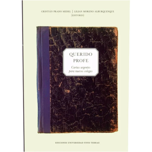 Spanish Edition by Cristián Prado Medel (Author), Lilian Moreno Alburquenque (Author) Querido profe: Cartas urgentes para nuevos colegas (Spanish Edition)