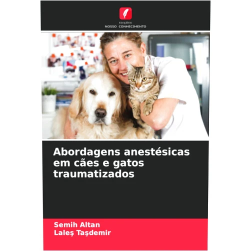 Semih ALTAN,Laleş TAŞDEMİR Abordagens anestésicas em cães e gatos traumatizados (Portuguese Edition)