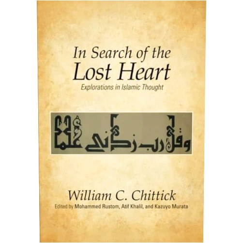 By William C. Chittick (Author), Mohammed Rustom (Editor), Atif Khalil (Editor), Kazuyo Murata (Editor) & 1 more In Search of the Lost Heart: Explorations in Islamic Thought