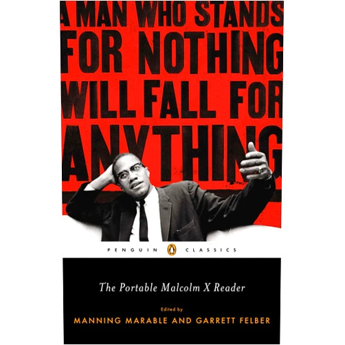 By Manning Marable (Editor), Garrett Felber (Editor) The Portable Malcolm X Reader: A Man Who Stands for Nothing Will Fall for Anything (Penguin Classics)
