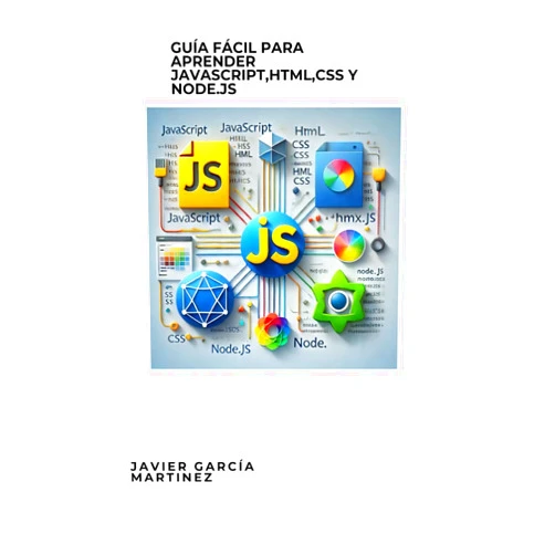 Javier García Martinez Guía fácil para aprender Javascript,HTML,CSS y NODE.JS. (Spanish Edition)