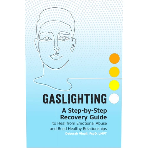 Deborah Vinall PsyD LMFT Gaslighting: A Step-by-Step Recovery Guide to Heal from Emotional Abuse and Build Healthy Relationships