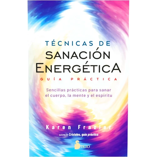 Karen Frazier,Francesc Prims Terradas Técnicas de sanación energética. Guía práctica: Sencillas prácticas para sanar el cuerpo, la mente y el espíritu (Spanish Edition)