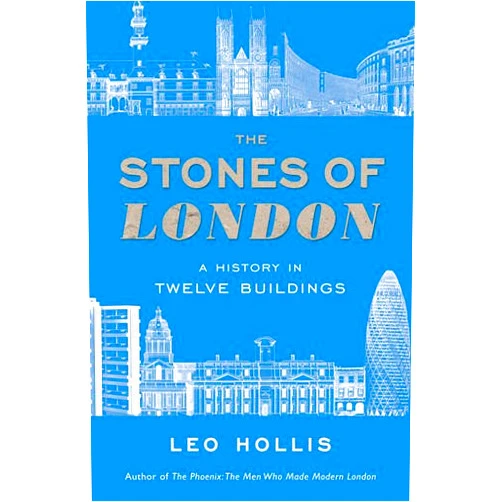 By Leo Hollis (Author) Stones of London: A History in Twelve Buildings
