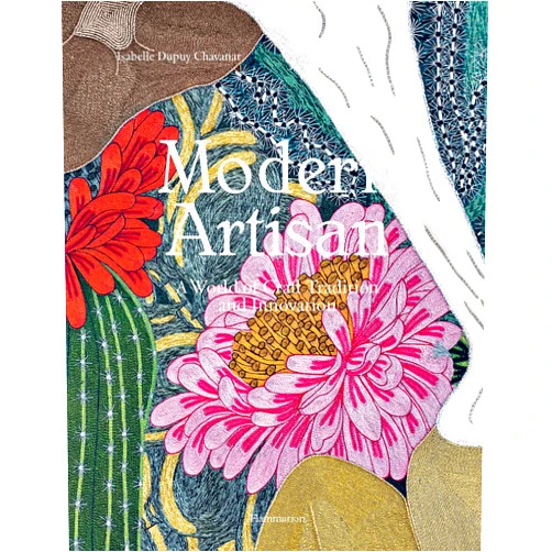 Isabelle Dupuy Chavanat Modern Artisan: A World of Craft Tradition and Innovation