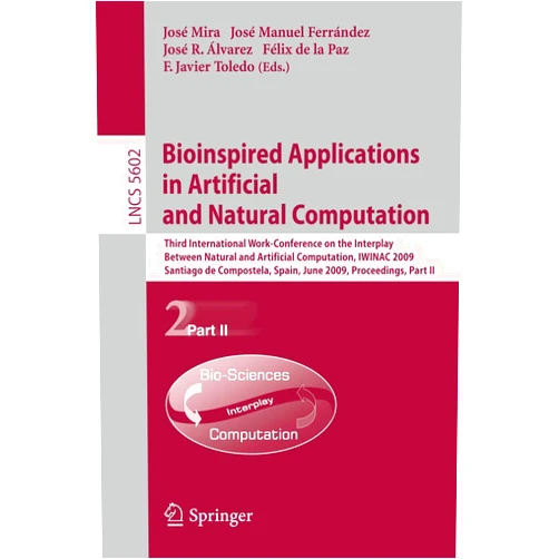 Jose Mira,José M. Ferrández,Jose-Ramon Alvarez Sanchez,Felix Paz,Javier Toledo Bioinspired Applications in Artificial and Natural Computation: Third International Work-Conference on the Interplay Between Natural and Artificial ... II (Lecture Notes in Computer Science, 5602)