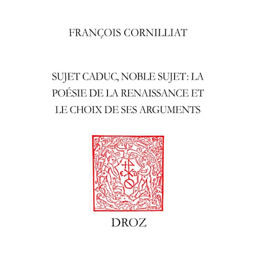 French Edition by François Cornilliat (Author) Format: Kindle Edition Sujet caduc, noble sujet : la poésie de la Renaissance et le choix de ses arguments (French Edition)