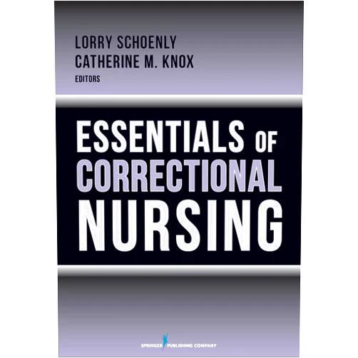 By Lorry Schoenly PhD RN CCHP-RN (Editor), Catherine M. Knox RN MN CCHP-RN (Editor) Essentials of Correctional Nursing