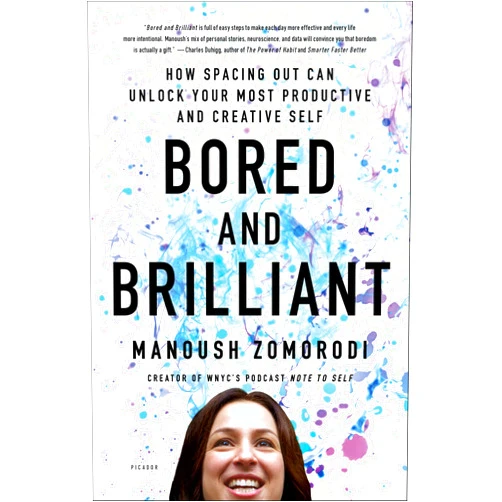 By Manoush Zomorodi (Author) Format: Kindle Edition Bored and Brilliant: How Spacing Out Can Unlock Your Most Productive and Creative Self
