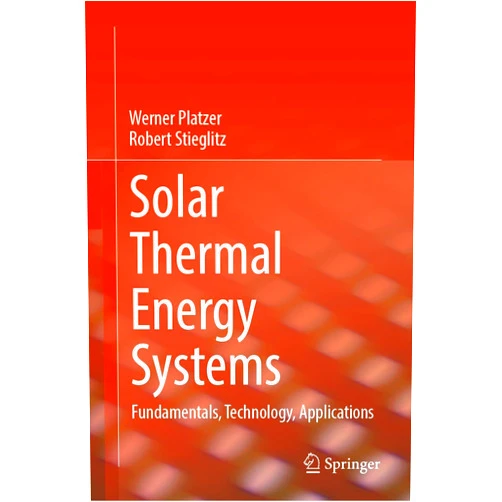 By Werner Platzer (Author), Robert Stieglitz (Author) Format: Kindle Edition Solar Thermal Energy Systems: Fundamentals, Technology, Applications