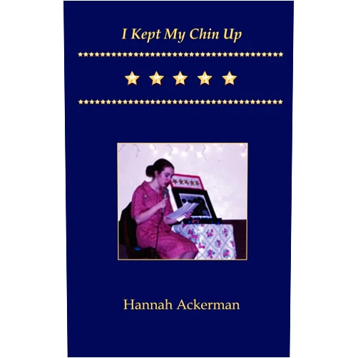 Hannah Lee Ackerman,Dr. Thomas Gauthier,Don M. Ulmer,Paul Sherbo,Frank Nappi,LTC Peter Clark,Steve Kraus,Brian K. Bryans,Terry Baumfalk,Nelson O. Ottenhausen I Kept My Chin Up