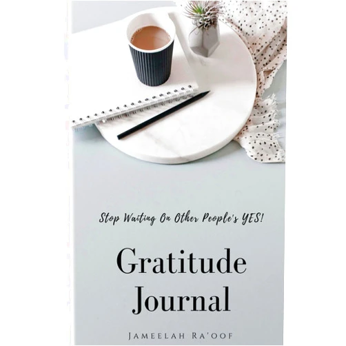 Jameelah Ra'oof Stop Waiting On Other People's YES! Gratitude Journal