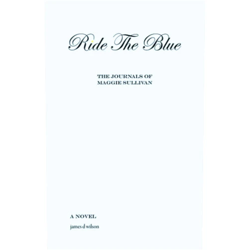 James d wilson Ride the Blue: The Journals of Maggie Sullivan