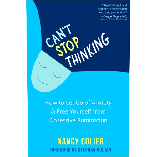 Nancy Colier,Stephan Bodian Can't Stop Thinking: How to Let Go of Anxiety and Free Yourself from Obsessive Rumination