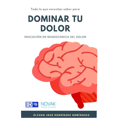 Álvaro José Rodríguez Domínguez Todo lo que necesitas saber sobre como dominar tu dolor: Educación en Neurociencia del Dolor (Spanish Edition)