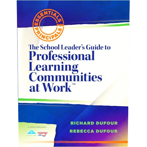 Richard DuFour,Rebecca DuFour The School Leader's Guide to Professional Learning Communities at Work (Essentials for Principals)