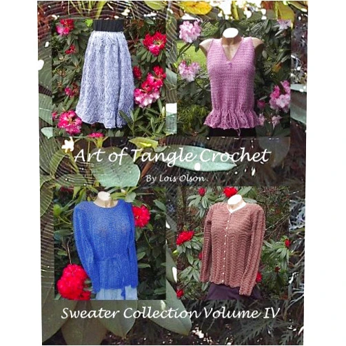 Lois Olson Art of Tangle Crochet: Sweater Collection Volume IV