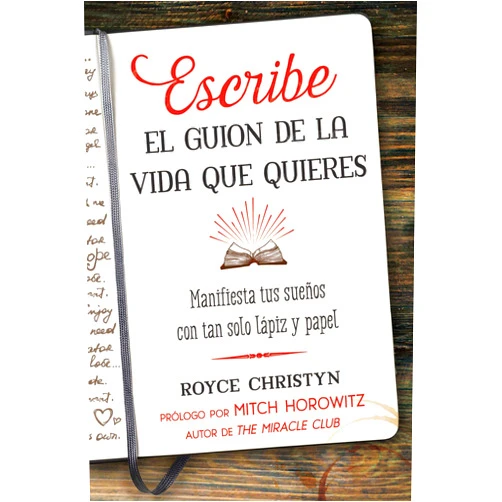 Royce Christyn,Mitch Horowitz Escribe el guion de la vida que quieres: Manifiesta tus sueños con tan solo lápiz y papel (Spanish Edition)